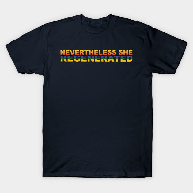 Nevertheless She Regenerated T-Shirt by BonnieFillenwarth